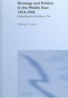 Strategy and Politics in the Middle East, 1954-1960 : Defending the Northern Tier - Book