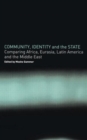 Community, Identity and the State : Comparing Africa, Eurasia, Latin America and the Middle East - Book