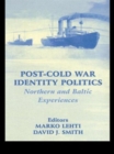 Post-Cold War Identity Politics : Northern and Baltic Experiences - Book