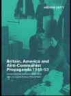 Britain, America and Anti-Communist Propaganda 1945-53 : The Information Research Department - Book
