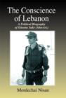 The Conscience of Lebanon : A Political Biography of Etienne Sakr (Abu-Arz) - Book