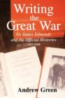 Writing the Great War : Sir James Edmonds and the Official Histories, 1915-1948 - Book