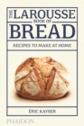 The Larousse Book of Bread : Recipes to Make at Home - Book