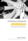 Mission-Shaped Children : Moving Towards a Child-Centred Church - Book