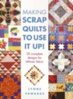 Making Scrap Quilts to Use it Up! : 20 Complete Designs for Leftover Fabric - Book