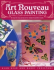 "Art Nouveau" Glass Painting Made Easy : 20 Step by Step Projects for Simply Beautiful Results - Book