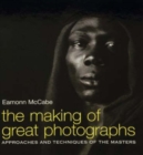 The Making of Great Photographs : Approaches and Techniques of the Masters - Book