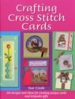 Crafting Cross Stitch Cards : 200 Designs and Ideas for Creating Unique Cards and Keepsake Gifts - Book