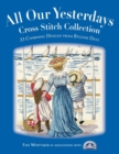 All Our Yesterdays Cross Stitch Collection : 33 Charming Designs from Bygone Days - Book