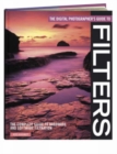 The Digital Photographer's Guide to Filters : The Complete Guide to Hardware and Software Filtration - Book