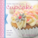 Bake Me I'm Yours... Cupcake : Over 100 Excuses to Indulge - Book
