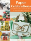 Paper Celebrations : Over 50 Innovative Papercraft Ideas for Celebration Gifts and Cards - Book