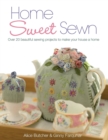 Home Sweet Sewn : Over 20 Beautiful Sewing Projects to Make Your House a Home - Book