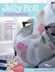Jelly Roll Inspirations : 12 Winning Quilts from the International Competition and How to Make Them - Book