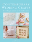 The Contemporary Wedding Crafts : Over 40 Stylish Projects for the Modern Bride - Book