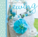 Make Me I'm Yours... Sewing : 20 Simple-to-Make Projects - Book