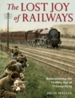 The Lost Joy of Railways : A Nostalgic Journey Back to the Golden Age of Trainspotting - Book