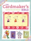 The Cardmaker's Bible : 160 Inspirational Card Designs and Definitive Cardmaking Techniques - Book