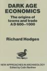 Dark Age Economics : Origins of Towns and Trade, A.D.600-1000 - Book