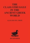 Class Struggle in the Ancient Greek World : From the Archaic Age to the Arab Conquests - Book