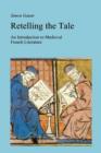 Retelling the Tale : An Introduction to Medieval French Literature - Book