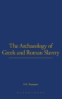 The Archaeology of Greek and Roman Slavery - Book