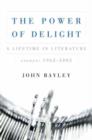 The Power of Delight : A Lifetime in Literature - Book