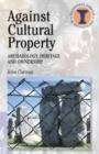 Against Cultural Property : Archaeology,Heritage and Ownership - Book