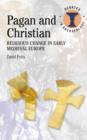 Pagan and Christian : Religious Change in Early Medieval Europe - Book