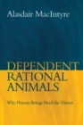 Dependent Rational Animals : Why Human Beings Need the Virtues - Book