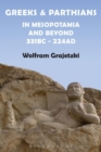 Greeks and Parthians in Mesopotamia and Beyond, 331 BC-AD 224 - Book