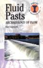 Fluid Pasts : Archaeology of Flow - Book