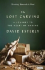The Lost Carving : A Journey to the Heart of Making - Book