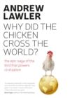 How the Chicken Crossed the World : The Story of the Bird that Powers Civilisations - Book