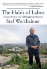 Habit of Labor : Lessons from a Life of Struggle and Success - Book