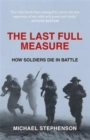 The Last Full Measure : How Soldiers Die in Battle - Book