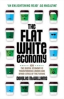 The Flat White Economy : How The Digital Economy is Transforming London and Other Cities of the Future - Book