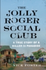 The Jolly Roger Social Club : A True Story of a Killer in Paradise - Book