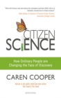 Citizen Science : How Ordinary People are Changing the Face of Discovery - Book