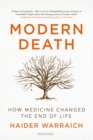 Modern Death : How Medicine Changed The End of Life - Book