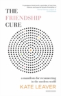 The Friendship Cure : Reconnecting in the Modern World - Book