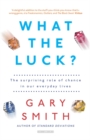 What the Luck? : The Surprising Role of Chance in Our Everyday Lives - Book