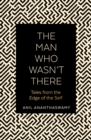 The Man Who Wasn't There : Tales from the Edge of the Self - Book