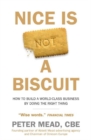 Nice is Not a Biscuit : How to Build a World-class Business by Doing the Right Thing - Book