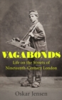 Vagabonds: Life on the Streets of Nineteenth-century London - by BBC New Generation Thinker 2022 - Book