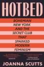 Hotbed : Bohemian New York and the Secret Club that Sparked Modern Feminism - Book