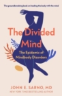 The Divided Mind : The Epidemic of Mindbody Disorders - Book