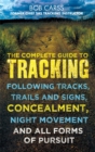 The Complete Guide to Tracking : Following tracks, trails and signs, concealment, night movement and all forms of pursuit - Book