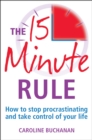 The 15 Minute Rule : How to stop procrastinating and take charge of your life - Book