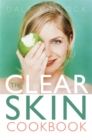 The Clear Skin Cookbook : How the Right Food can Improve Your Skin - Book